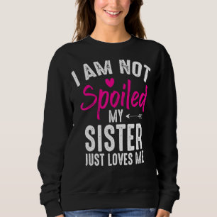 Sudadera No estoy malcriada mi hermana me ama a mi familia 