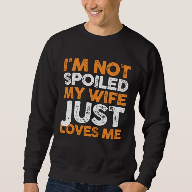 Sudadera No estoy malcriado, mi esposa simplemente me ama m (Anverso)