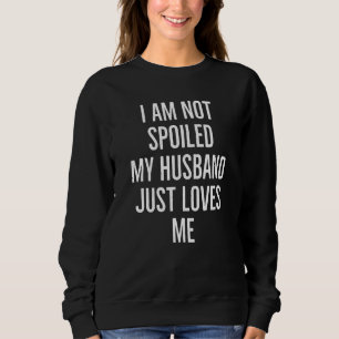 Sudadera No estoy malcriado, mi marido solo me ama a mi mar