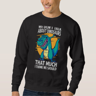 Sudadera No hablamos tanto de dinosaurios como creo que
