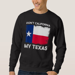 Sudadera No hagas California mi diseño de bandera de Texas