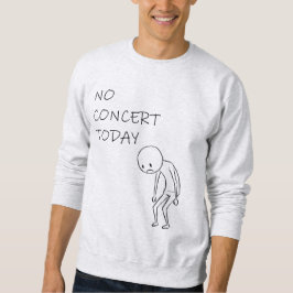 Sudadera No hay concierto hoy, para todos los amantes de la