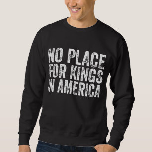Sudadera No Hay Lugar Para Reyes En América - Anti Monarquí