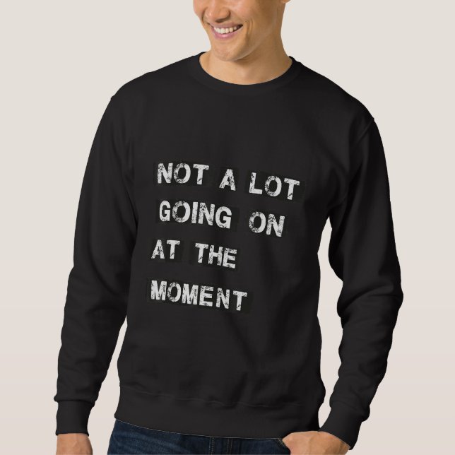 Sudadera No Hay Mucho Pasando En Este Momento (Anverso)