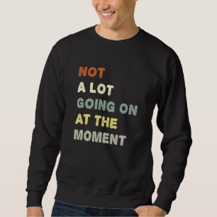 Sudadera No Hay Mucho Que Esté Pasando En Este Momento  Per