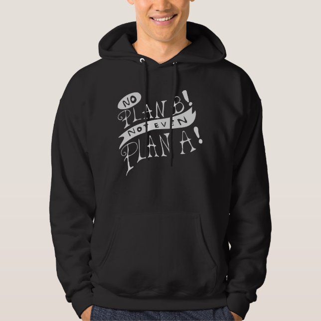 Sudadera ¡No hay Plan B! Ni siquiera Plan A (Anverso)