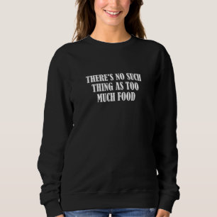 Sudadera No hay tal cosa como demasiada comida