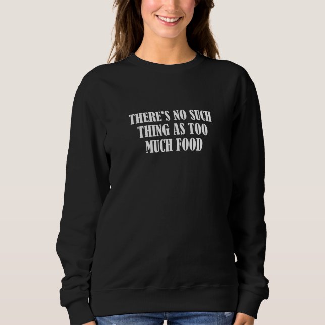 Sudadera No hay tal cosa como demasiada comida (Anverso)