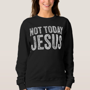 Sudadera No Hoy Jesús es un meme gracioso que dice fe crist