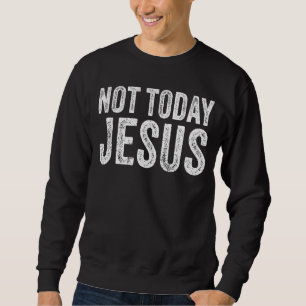 Sudadera No Hoy Jesús es un meme gracioso que dice fe crist
