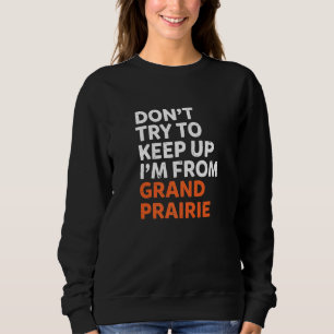 Sudadera No Intentes Mantener A Grand Prairie Hometown Texa