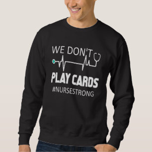 Sudadera No Jugamos A Las Cartas Enfermeras Enfermeras Fuer