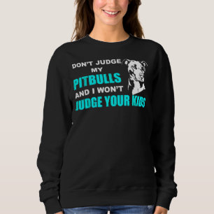 Sudadera No Juzguen A Mi Pitbull Y Juzgaré A Sus Hijos.