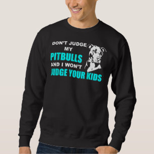 Sudadera No Juzguen A Mi Pitbull Y Juzgaré A Sus Hijos.