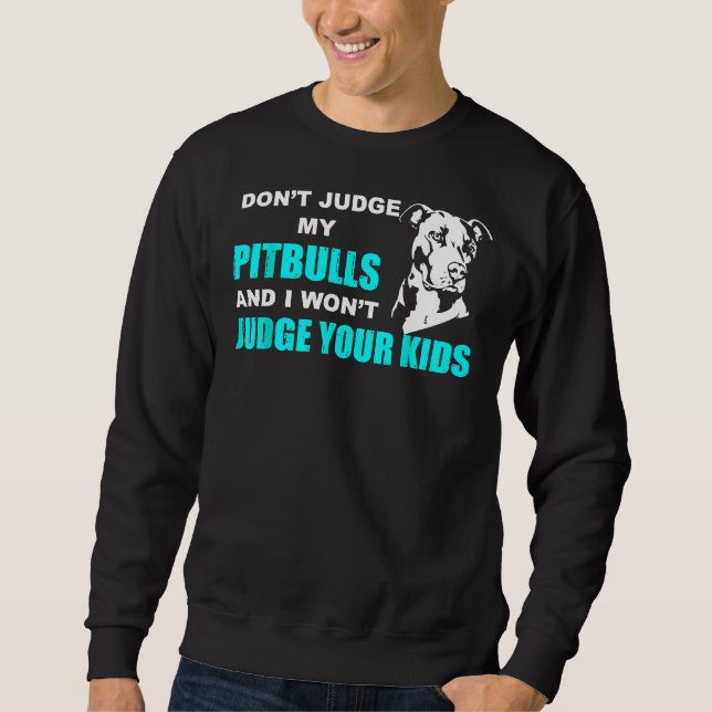 Sudadera No Juzguen A Mi Pitbull Y Juzgaré A Sus Hijos. (Anverso)