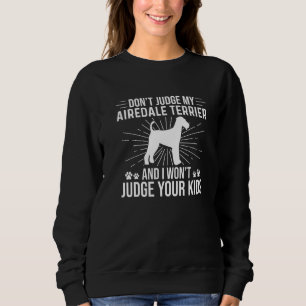 Sudadera No juzgues a mi Airedale Terrier, no juzgaré a tu