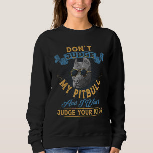 Sudadera No juzgues a mi Pitbull y no juzgaré a tus hijos