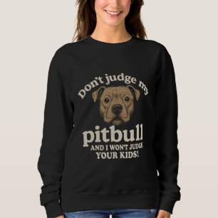 Sudadera No juzgues a mi pitbull y no juzgaré a tus hijos