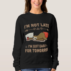 Sudadera No Llego Tarde Estoy Temprano Por Mañana Funny Slo