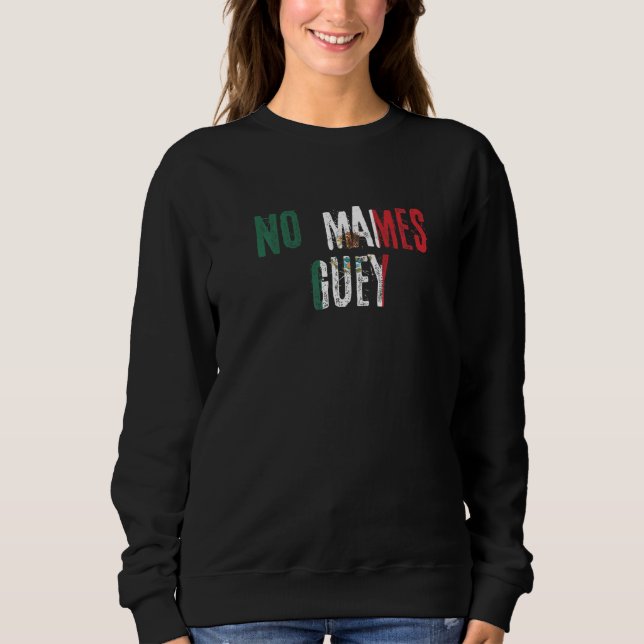 Sudadera No Mames Guey Mexican Slang Mexico Flag   (Anverso)