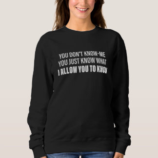 Sudadera No Me Conoces Solo Conoces Lo Que Te Permito