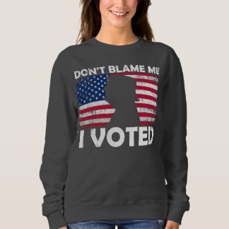 Sudadera No me culpes, he votado - diseño de voto patriótic