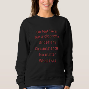 Sudadera No me dé un cigarrillo bajo ninguna circunstancia