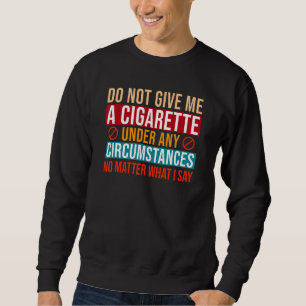 Sudadera No me dé un cigarrillo bajo ninguna circunstancia