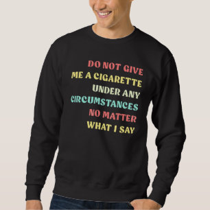 Sudadera No Me Dé Una Cigarillo Bajo Ninguna Circunstancia