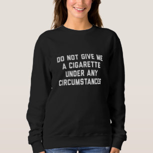 Sudadera No Me Dé Una Cigarillo Bajo Ninguna Circunstancia
