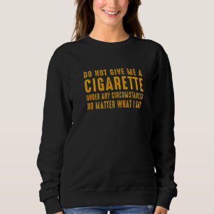 Sudadera No Me Dé Una Cigarillo Bajo Ninguna Circunstancia