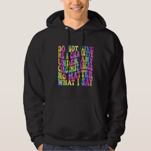 Sudadera No Me Dé Una Cigarrillo Bajo Ninguna Circunstancia