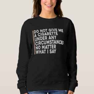Sudadera No Me Des Un Cigarrillo Bajo Ninguna Circunstancia