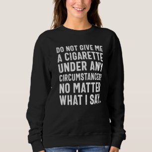 Sudadera No Me Des Un Cigarrillo Bajo Ninguna Circunstancia