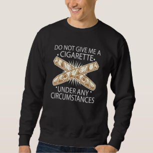 Sudadera No Me Des Un Cigarrillo Bajo Ninguna Circunstancia