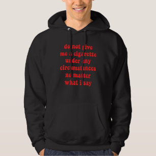 Sudadera No Me Des Un Cigarrillo Bajo Ninguna Circunstancia