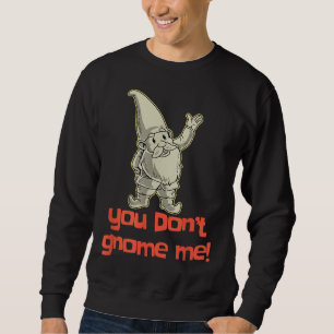 Sudadera No me engaño Yard Gnome Gift Garden Gnome Gi
