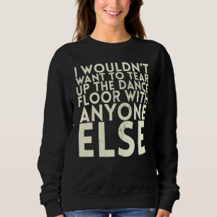 Sudadera No me gustaría romper el piso de baile para Bri