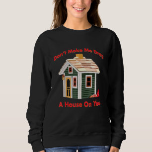 Sudadera No Me Hagas Dejar Una Casa En Tu Mala Bruja