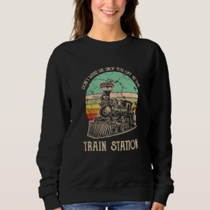 Sudadera No me hagas gracioso dejarte en la estación del tr