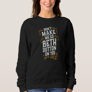 Sudadera No me hagas ir a Beth Dutton contigo