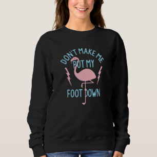 Sudadera No Me Hagas Poner Mi Pie Abajo Flamingo Rosa Anima