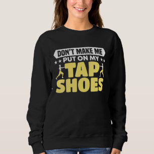 Sudadera No me hagas ponerme con mi bailarina de zapatos de
