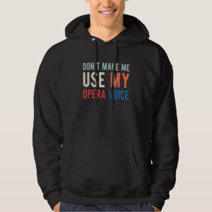 Sudadera No me hagas usar mi cantante de ópera de voz de óp