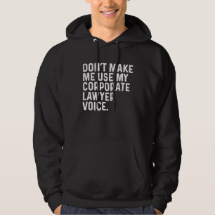 Sudadera No me hagas usar mi voz de abogado corporativo en