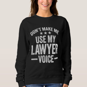 Sudadera No me hagas usar mi voz de abogado gracioso