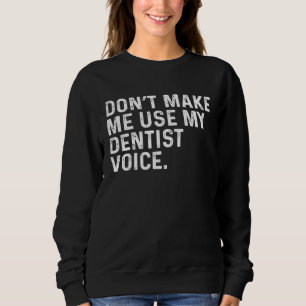 Sudadera No Me Hagas Usar Mi Voz De Dentista  Dental