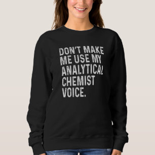 Sudadera No me hagas usar mi voz de químico analítico