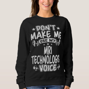 Sudadera No me hagas usar mi voz de tecnólogo de resonancia