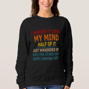 Sudadera No me he perdido la mente, la mitad de eso se desv